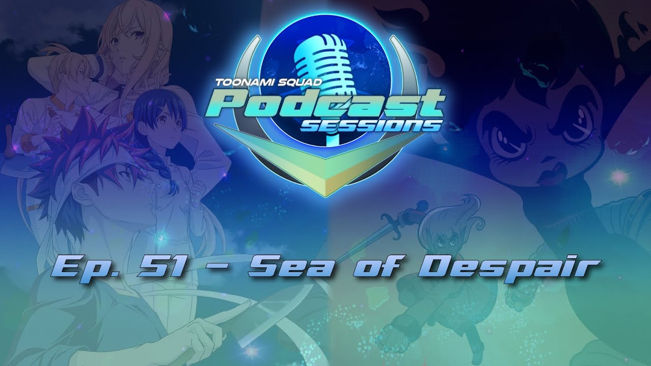 Toonami Squad Podcast Sessions Episode 51: Sea of despair